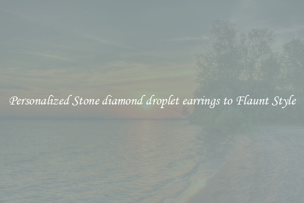 Personalized Stone diamond droplet earrings to Flaunt Style