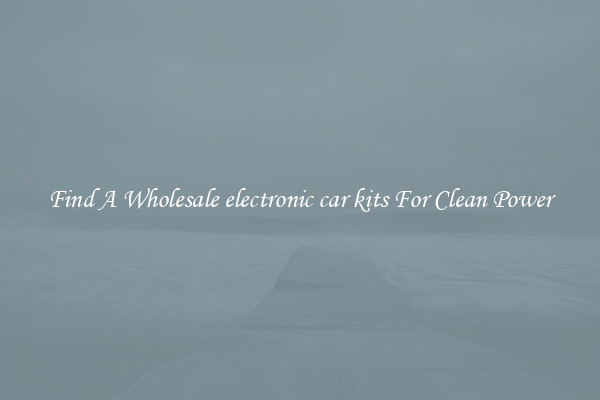 Find A Wholesale electronic car kits For Clean Power