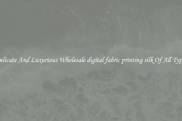 Delicate And Luxurious Wholesale digital fabric printing silk Of All Types