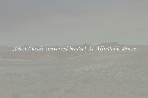 Select Classic conversed headset At Affordable Prices