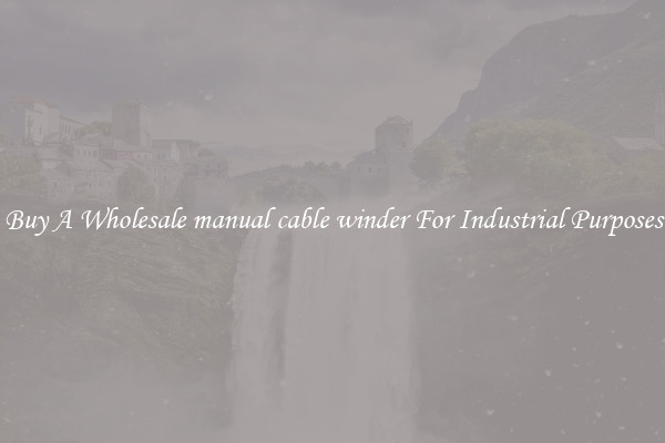 Buy A Wholesale manual cable winder For Industrial Purposes