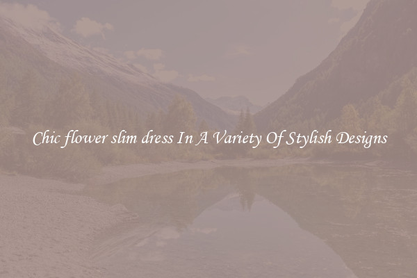 Chic flower slim dress In A Variety Of Stylish Designs