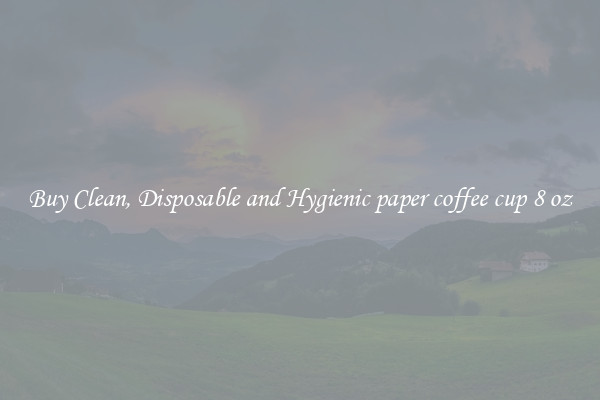 Buy Clean, Disposable and Hygienic paper coffee cup 8 oz