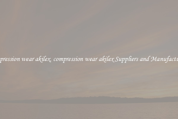 compression wear akilex, compression wear akilex Suppliers and Manufacturers