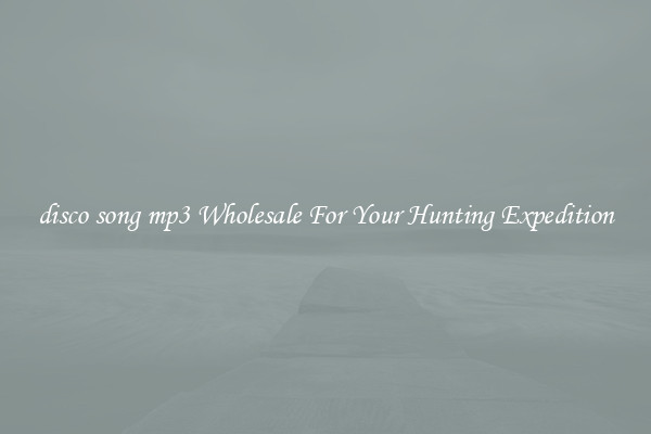 disco song mp3 Wholesale For Your Hunting Expedition