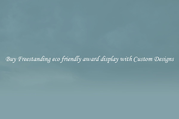 Buy Freestanding eco friendly award display with Custom Designs
