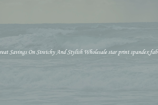 Great Savings On Stretchy And Stylish Wholesale star print spandex fabric