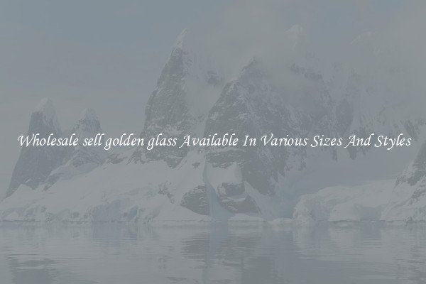 Wholesale sell golden glass Available In Various Sizes And Styles