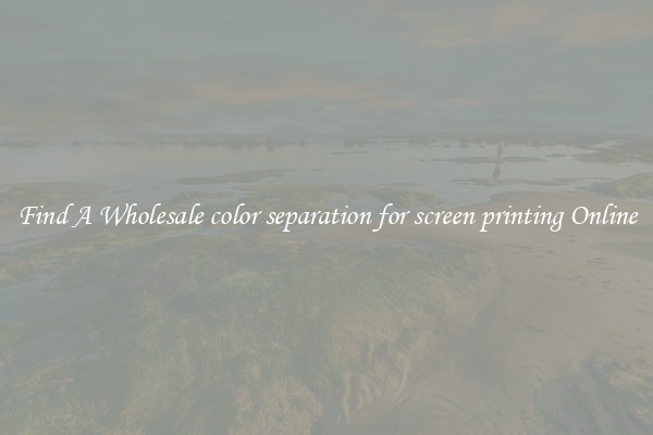 Find A Wholesale color separation for screen printing Online