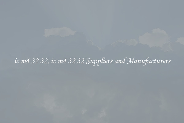 ic m4 32 32, ic m4 32 32 Suppliers and Manufacturers