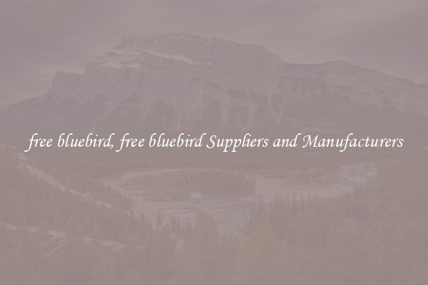free bluebird, free bluebird Suppliers and Manufacturers