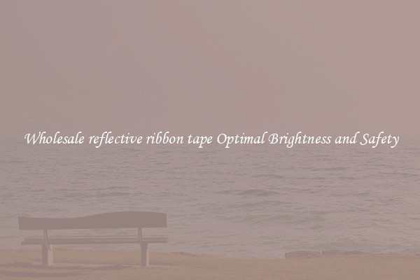 Wholesale reflective ribbon tape Optimal Brightness and Safety