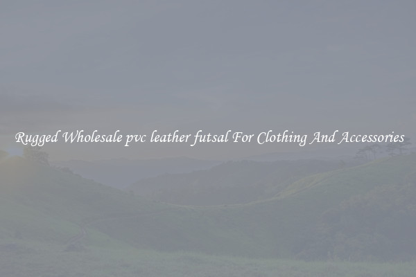 Rugged Wholesale pvc leather futsal For Clothing And Accessories
