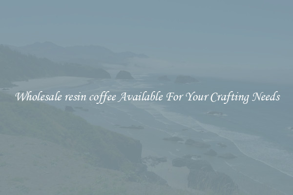 Wholesale resin coffee Available For Your Crafting Needs