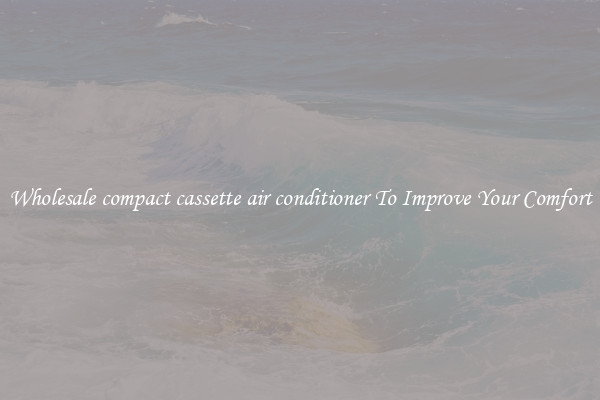 Wholesale compact cassette air conditioner To Improve Your Comfort