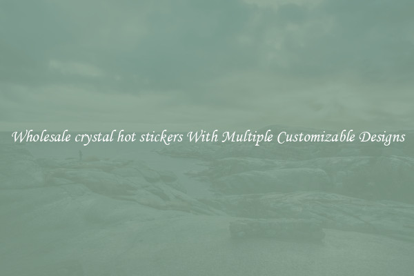 Wholesale crystal hot stickers With Multiple Customizable Designs