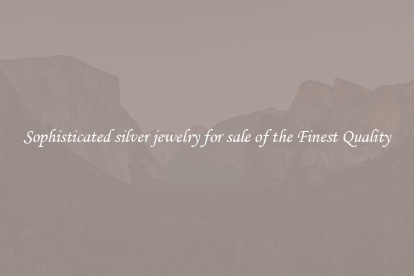 Sophisticated silver jewelry for sale of the Finest Quality