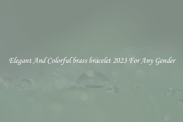 Elegant And Colorful brass bracelet 2023 For Any Gender