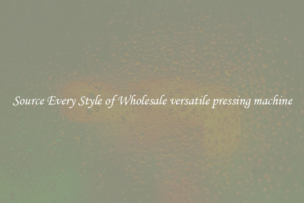 Source Every Style of Wholesale versatile pressing machine