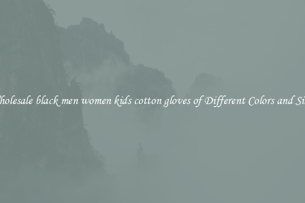 Wholesale black men women kids cotton gloves of Different Colors and Sizes