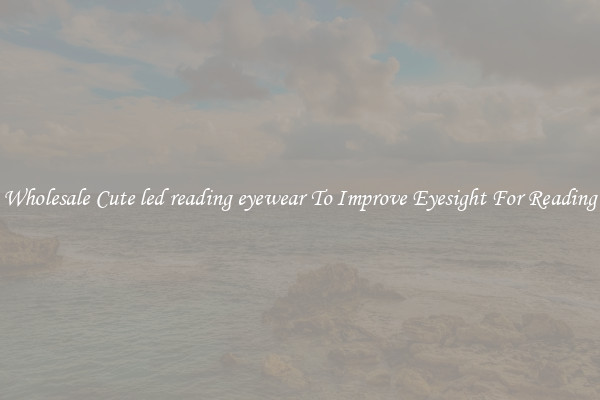 Wholesale Cute led reading eyewear To Improve Eyesight For Reading