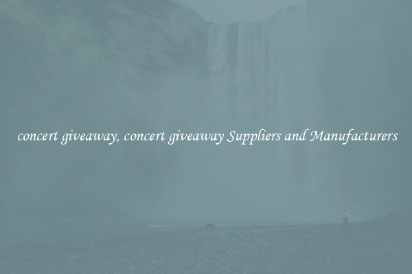 concert giveaway, concert giveaway Suppliers and Manufacturers