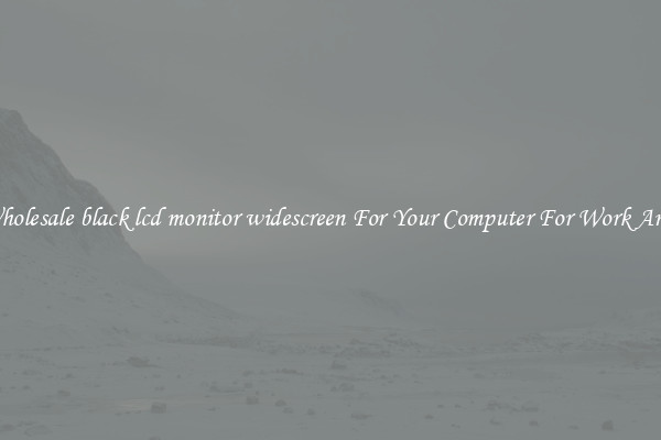 Crisp Wholesale black lcd monitor widescreen For Your Computer For Work And Home
