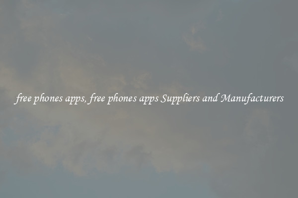 free phones apps, free phones apps Suppliers and Manufacturers