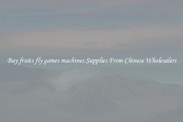 Buy fruits fly games machines Supplies From Chinese Wholesalers