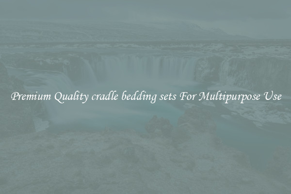 Premium Quality cradle bedding sets For Multipurpose Use