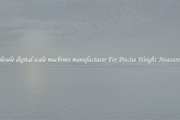 Wholesale digital scale machines manufacturer For Precise Weight Measurement