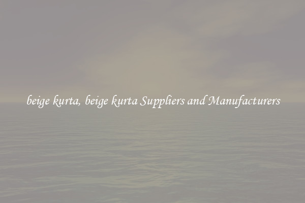 beige kurta, beige kurta Suppliers and Manufacturers