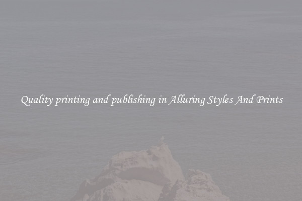 Quality printing and publishing in Alluring Styles And Prints