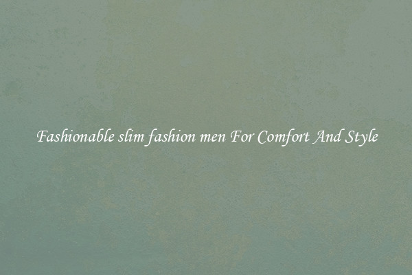 Fashionable slim fashion men For Comfort And Style