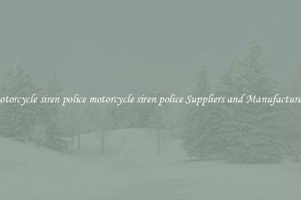 motorcycle siren police motorcycle siren police Suppliers and Manufacturers