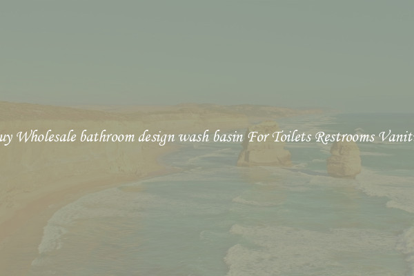 Buy Wholesale bathroom design wash basin For Toilets Restrooms Vanities