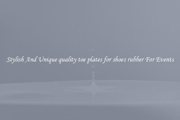 Stylish And Unique quality toe plates for shoes rubber For Events