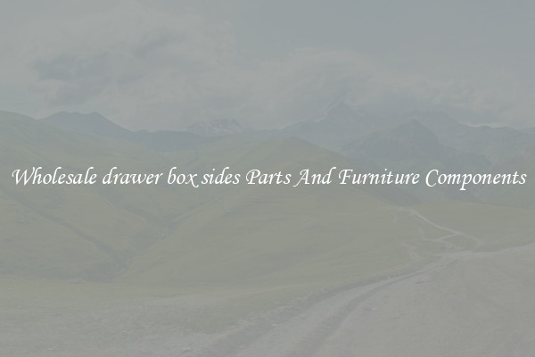 Wholesale drawer box sides Parts And Furniture Components