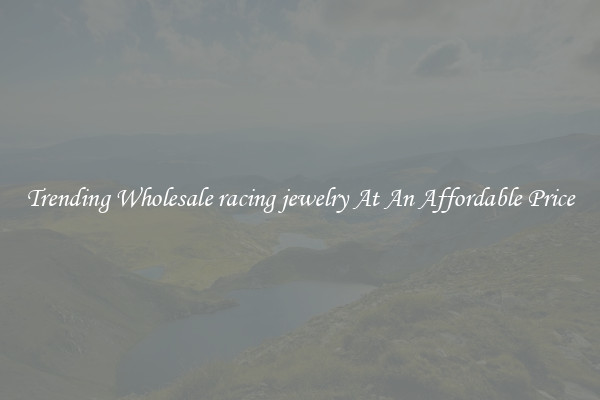 Trending Wholesale racing jewelry At An Affordable Price