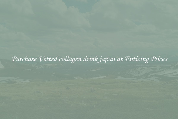 Purchase Vetted collagen drink japan at Enticing Prices
