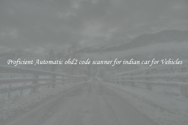 Proficient Automatic obd2 code scanner for indian car for Vehicles