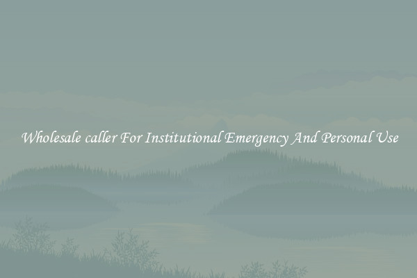 Wholesale caller For Institutional Emergency And Personal Use