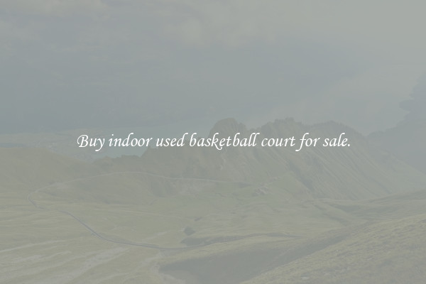 Buy indoor used basketball court for sale.