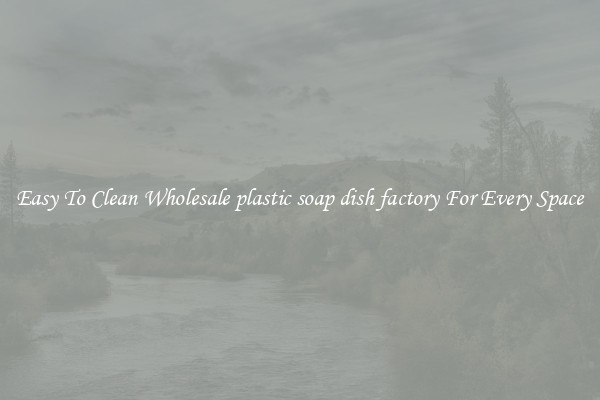 Easy To Clean Wholesale plastic soap dish factory For Every Space