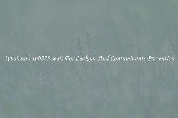 Wholesale ap0875 seals For Leakage And Contaminants Prevention