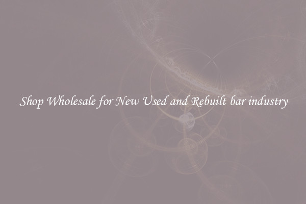 Shop Wholesale for New Used and Rebuilt bar industry