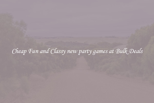 Cheap Fun and Classy new party games at Bulk Deals