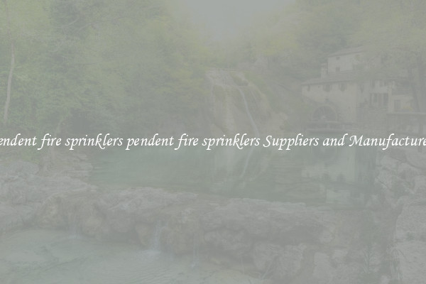 pendent fire sprinklers pendent fire sprinklers Suppliers and Manufacturers