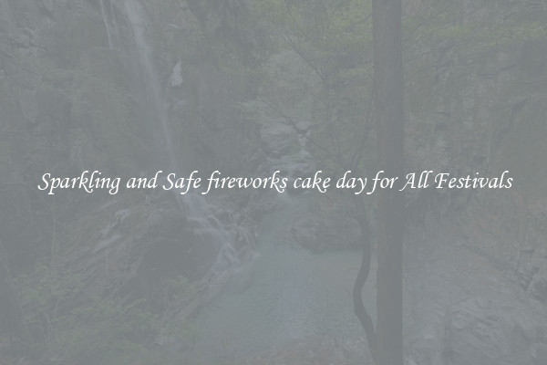 Sparkling and Safe fireworks cake day for All Festivals