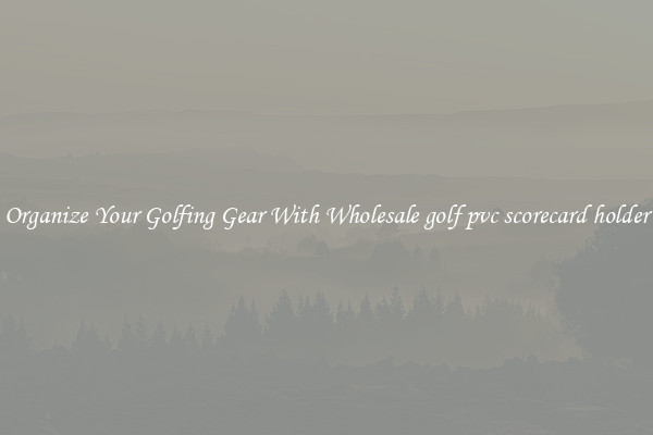 Organize Your Golfing Gear With Wholesale golf pvc scorecard holder